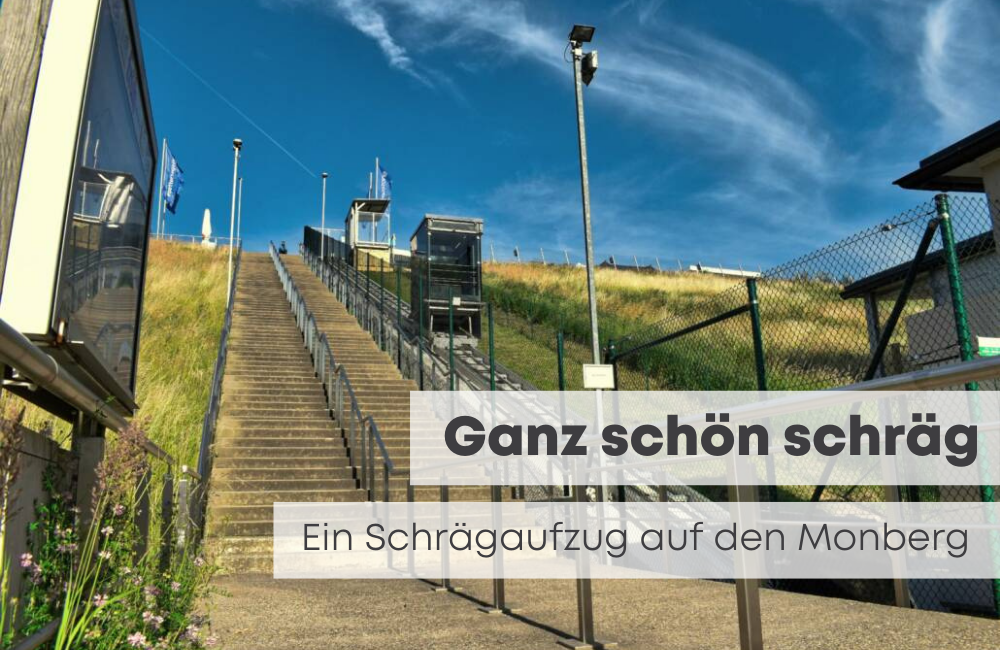 Ganz schön schräg – Schrägaufzug auf den Monberg